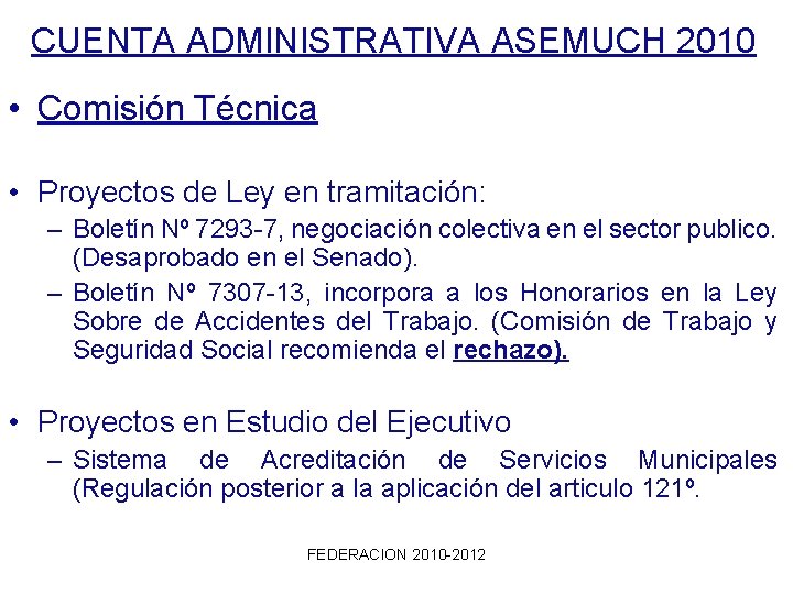 CUENTA ADMINISTRATIVA ASEMUCH 2010 • Comisión Técnica • Proyectos de Ley en tramitación: –
