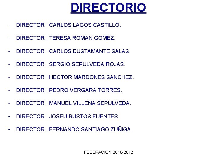 DIRECTORIO • DIRECTOR : CARLOS LAGOS CASTILLO. • DIRECTOR : TERESA ROMAN GOMEZ. •