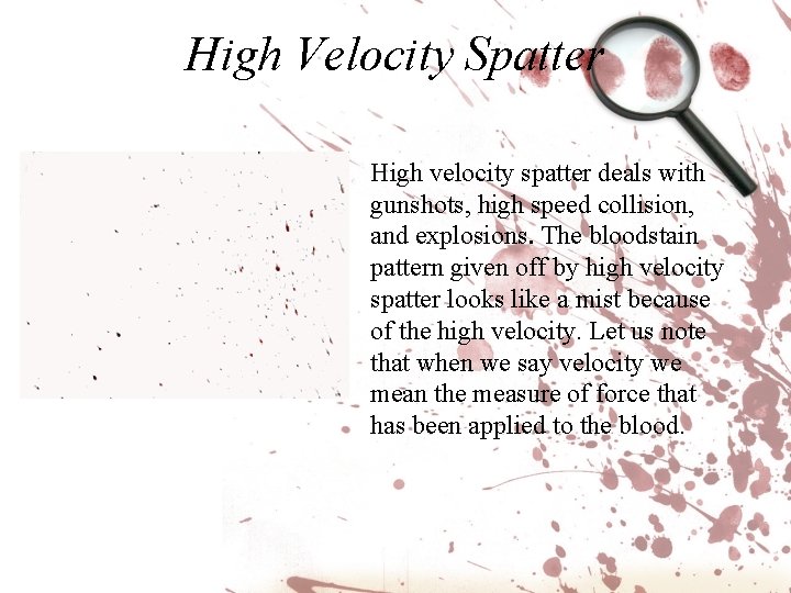 High Velocity Spatter High velocity spatter deals with gunshots, high speed collision, and explosions.