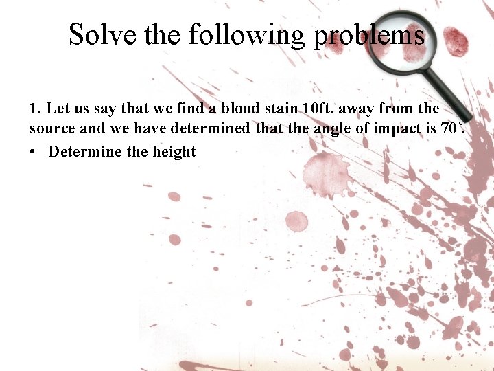 Solve the following problems 1. Let us say that we find a blood stain