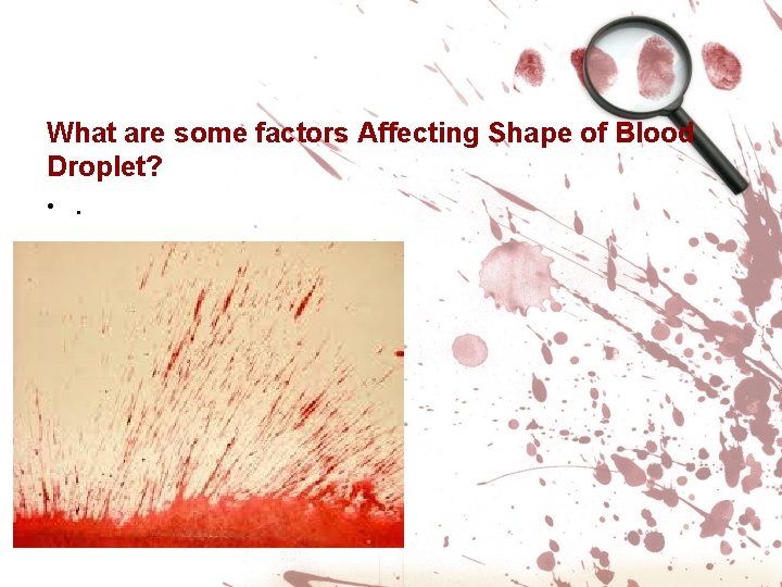 What are some factors Affecting Shape of Blood Droplet? • . 