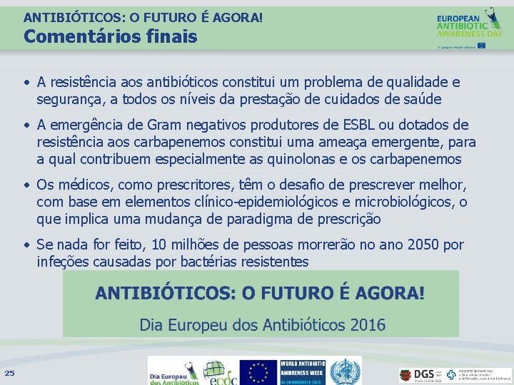 ANTIBIÓTICOS: O FUTURO É AGORA! Comentários finais • A resistência aos antibióticos constitui um