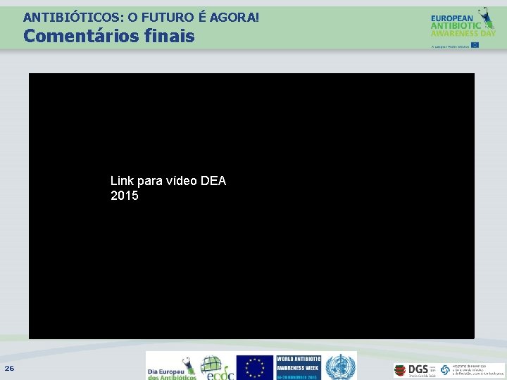 ANTIBIÓTICOS: O FUTURO É AGORA! Comentários finais Link para vídeo DEA 2015 26 