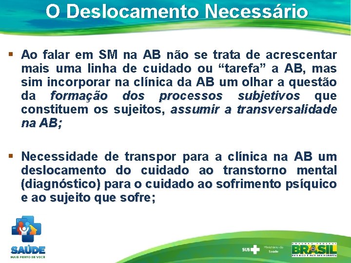 O Deslocamento Necessário § Ao falar em SM na AB não se trata de