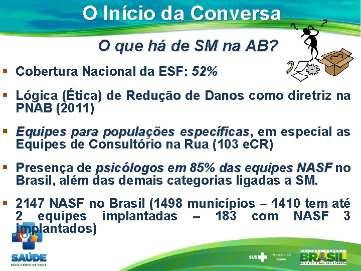 O Início da Conversa O que há de SM na AB? § Cobertura Nacional