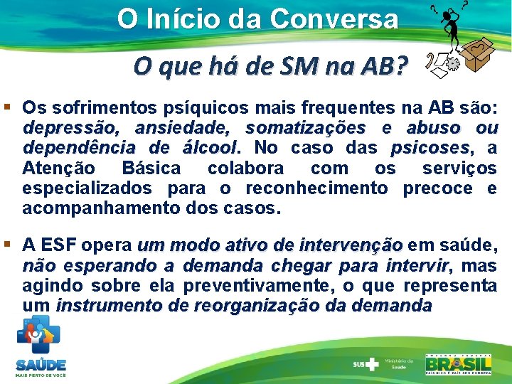 O Início da Conversa O que há de SM na AB? § Os sofrimentos