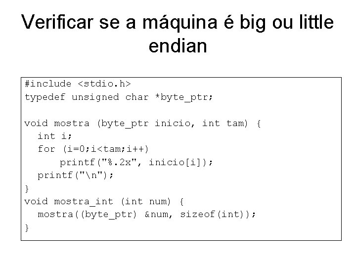 Verificar se a máquina é big ou little endian #include <stdio. h> typedef unsigned