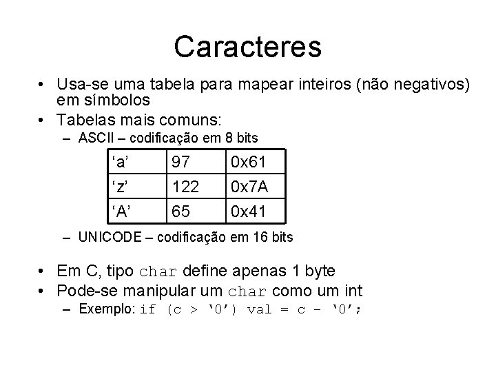 Caracteres • Usa-se uma tabela para mapear inteiros (não negativos) em símbolos • Tabelas