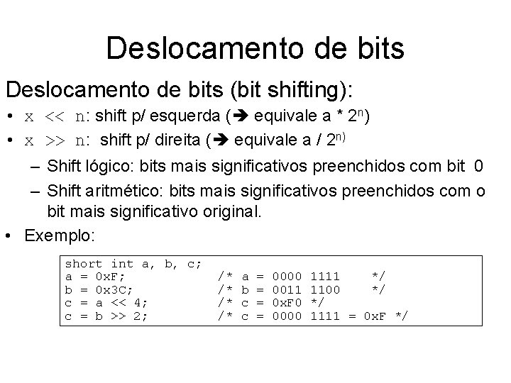 Deslocamento de bits (bit shifting): • x << n: shift p/ esquerda ( equivale
