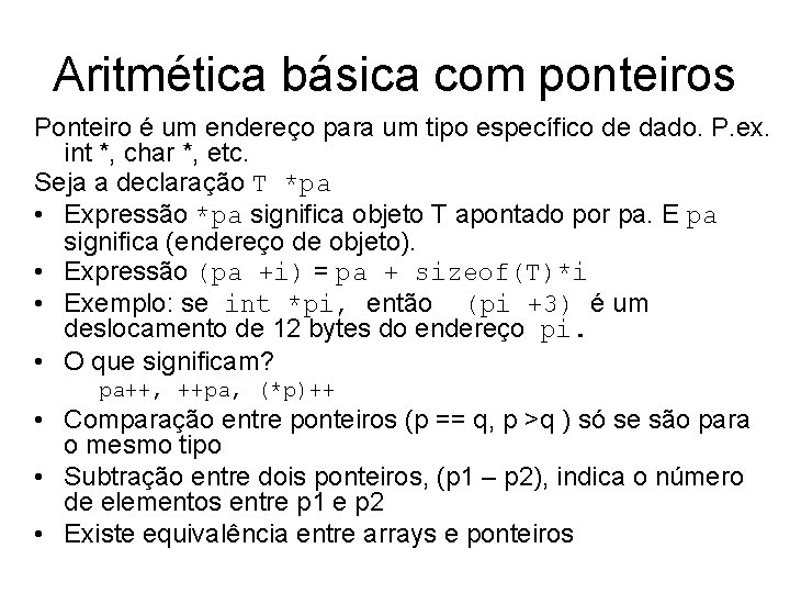 Aritmética básica com ponteiros Ponteiro é um endereço para um tipo específico de dado.