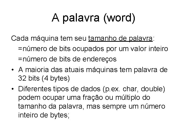 A palavra (word) Cada máquina tem seu tamanho de palavra: =número de bits ocupados