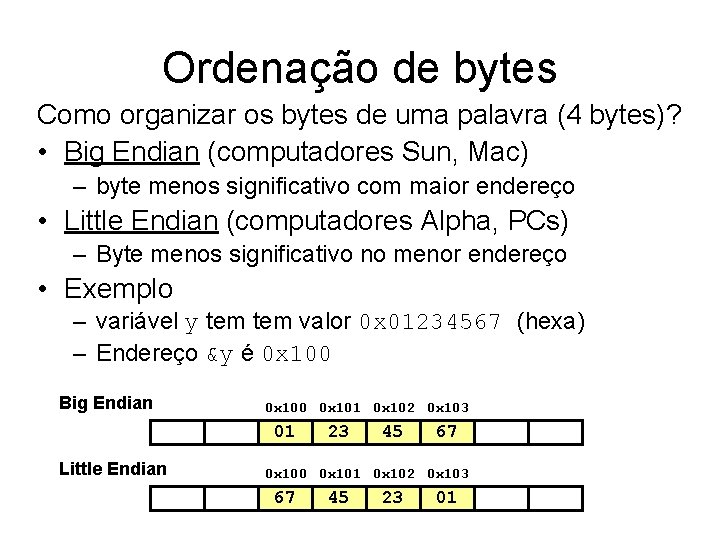 Ordenação de bytes Como organizar os bytes de uma palavra (4 bytes)? • Big