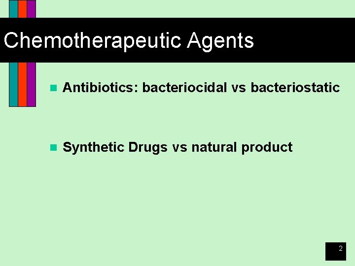 Chemotherapeutic Agents n Antibiotics: bacteriocidal vs bacteriostatic n Synthetic Drugs vs natural product 2