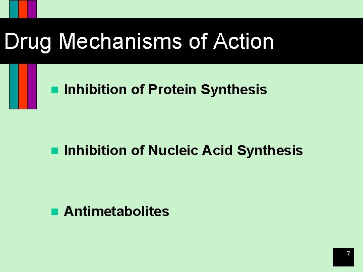 Drug Mechanisms of Action n Inhibition of Protein Synthesis n Inhibition of Nucleic Acid