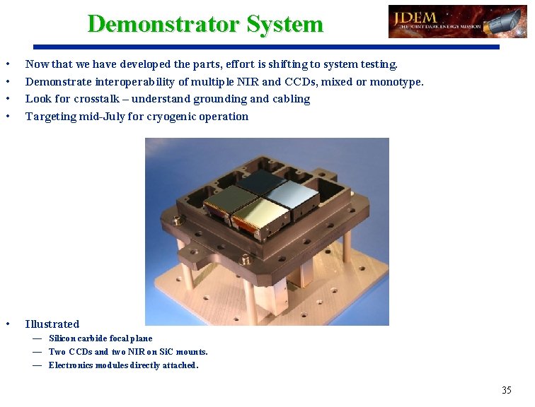 Demonstrator System • • Now that we have developed the parts, effort is shifting
