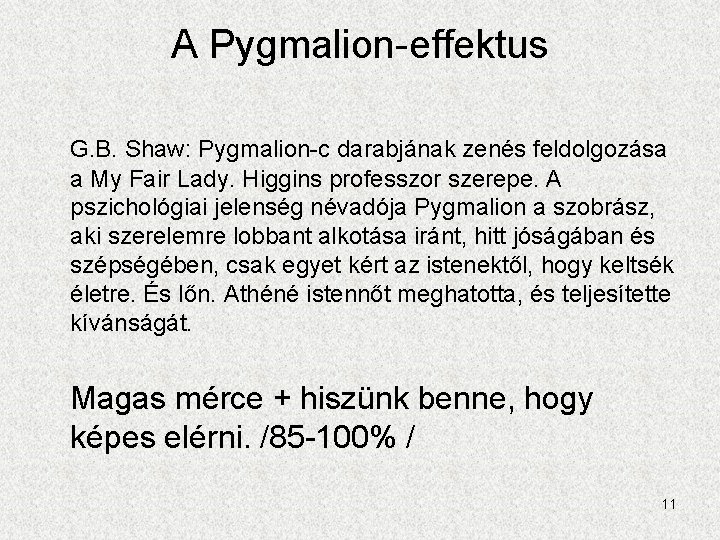 A Pygmalion-effektus G. B. Shaw: Pygmalion-c darabjának zenés feldolgozása a My Fair Lady. Higgins