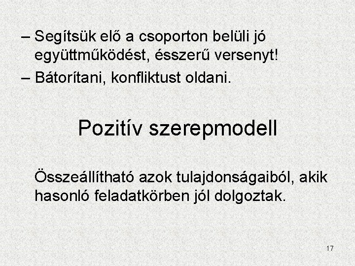 – Segítsük elő a csoporton belüli jó együttműködést, ésszerű versenyt! – Bátorítani, konfliktust oldani.