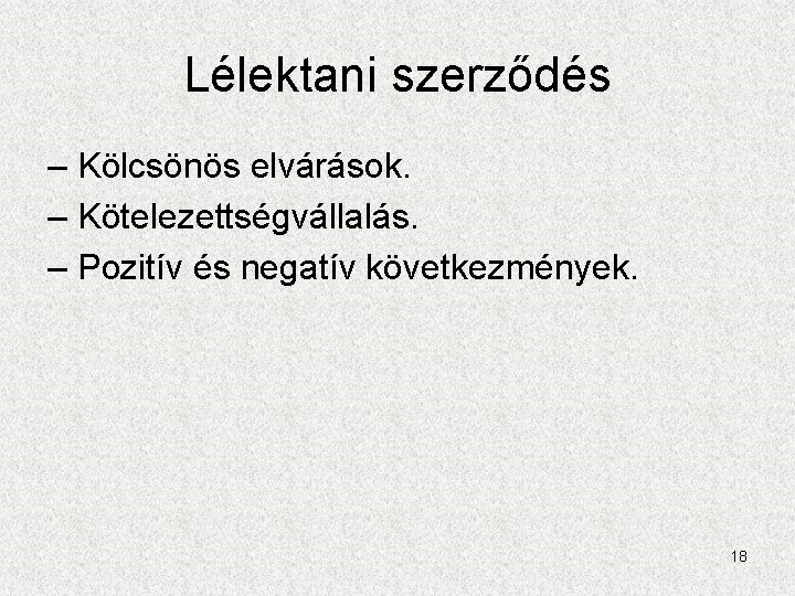 Lélektani szerződés – Kölcsönös elvárások. – Kötelezettségvállalás. – Pozitív és negatív következmények. 18 