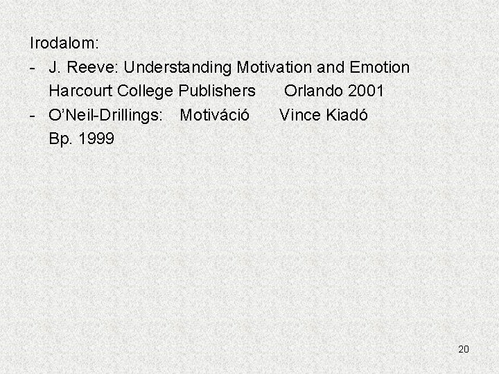 Irodalom: - J. Reeve: Understanding Motivation and Emotion Harcourt College Publishers Orlando 2001 -