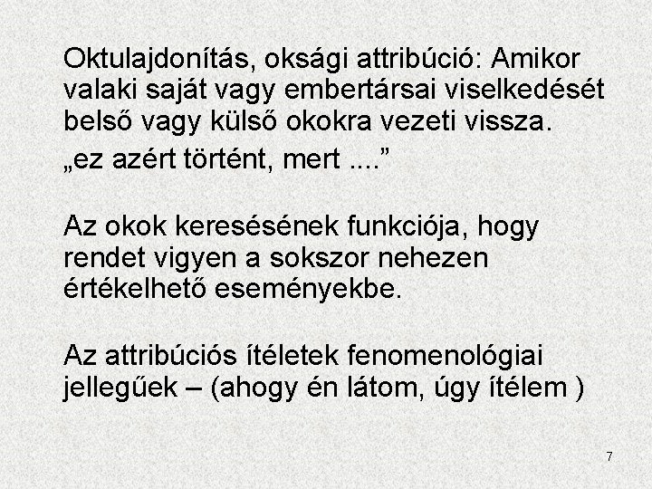 Oktulajdonítás, oksági attribúció: Amikor valaki saját vagy embertársai viselkedését belső vagy külső okokra vezeti