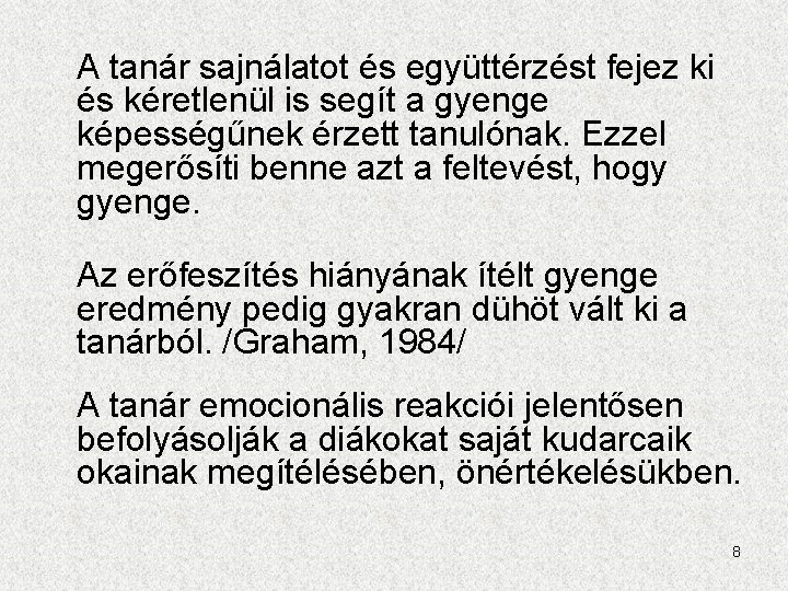 A tanár sajnálatot és együttérzést fejez ki és kéretlenül is segít a gyenge képességűnek