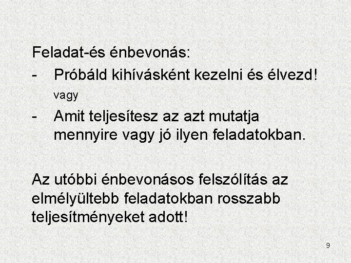 Feladat-és énbevonás: - Próbáld kihívásként kezelni és élvezd! vagy - Amit teljesítesz az azt