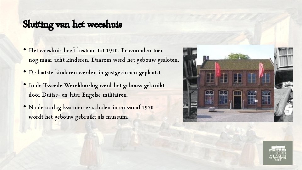 Sluiting van het weeshuis • Het weeshuis heeft bestaan tot 1940. Er woonden toen