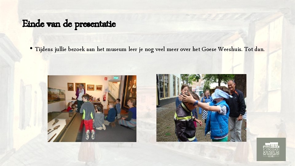 Einde van de presentatie • Tijdens jullie bezoek aan het museum leer je nog