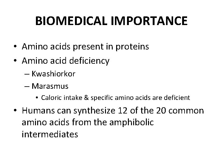 BIOMEDICAL IMPORTANCE • Amino acids present in proteins • Amino acid deficiency – Kwashiorkor