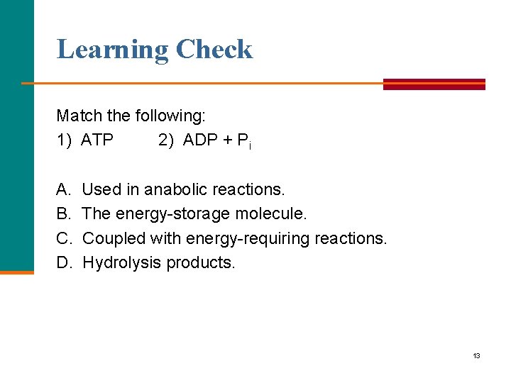 Learning Check Match the following: 1) ATP 2) ADP + Pi A. B. C.