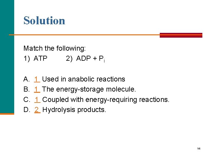 Solution Match the following: 1) ATP 2) ADP + Pi A. B. C. D.