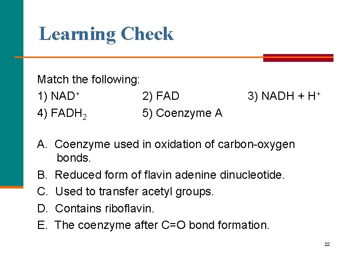 Learning Check Match the following: 1) NAD+ 2) FAD 4) FADH 2 5) Coenzyme