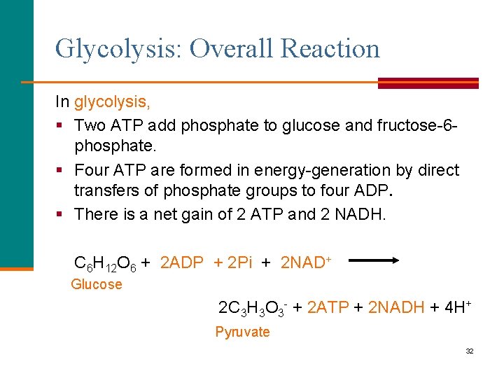 Glycolysis: Overall Reaction In glycolysis, § Two ATP add phosphate to glucose and fructose-6