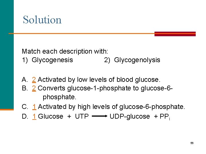 Solution Match each description with: 1) Glycogenesis 2) Glycogenolysis A. 2 Activated by low