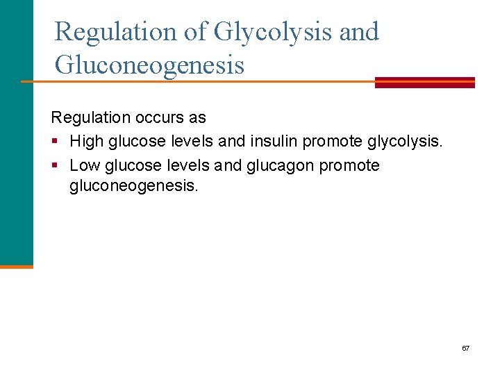 Regulation of Glycolysis and Gluconeogenesis Regulation occurs as § High glucose levels and insulin