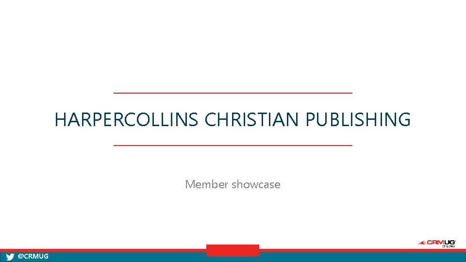 HARPERCOLLINS CHRISTIAN PUBLISHING Member showcase @CRMUG 