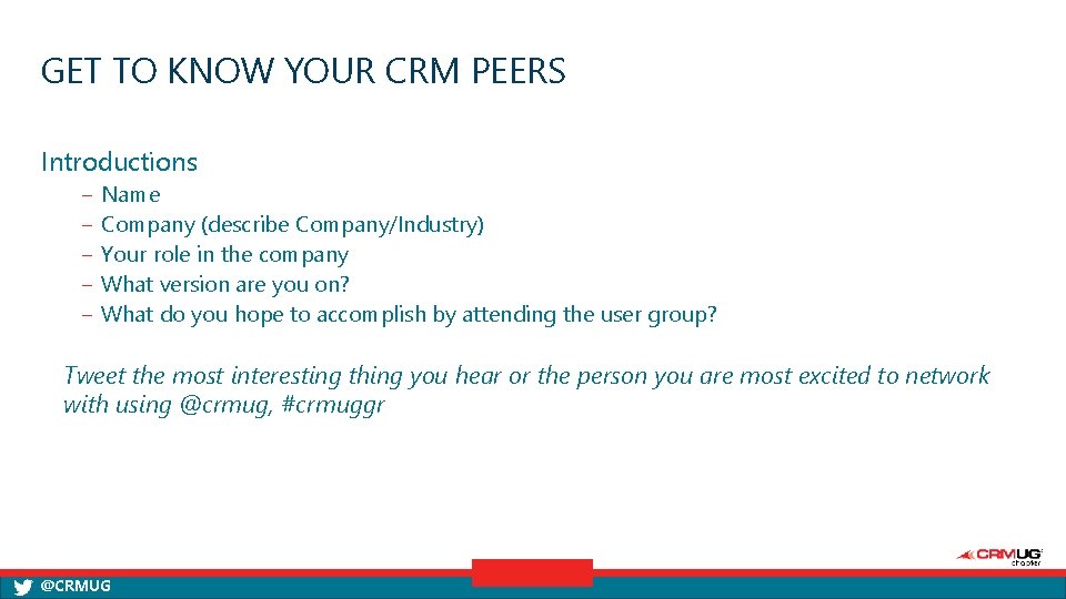 GET TO KNOW YOUR CRM PEERS Introductions ‒ ‒ ‒ Name Company (describe Company/Industry)