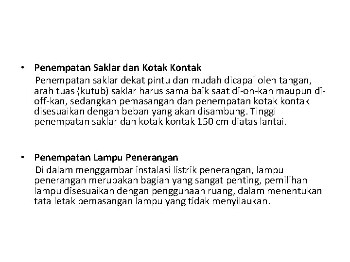• Penempatan Saklar dan Kotak Kontak Penempatan saklar dekat pintu dan mudah dicapai • Penempatan Saklar dan Kotak Kontak Penempatan saklar dekat pintu dan mudah dicapai