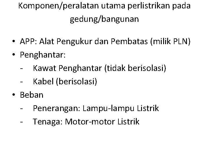 Komponen/peralatan utama perlistrikan pada gedung/bangunan • APP: Alat Pengukur dan Pembatas (milik PLN) • Komponen/peralatan utama perlistrikan pada gedung/bangunan • APP: Alat Pengukur dan Pembatas (milik PLN) •
