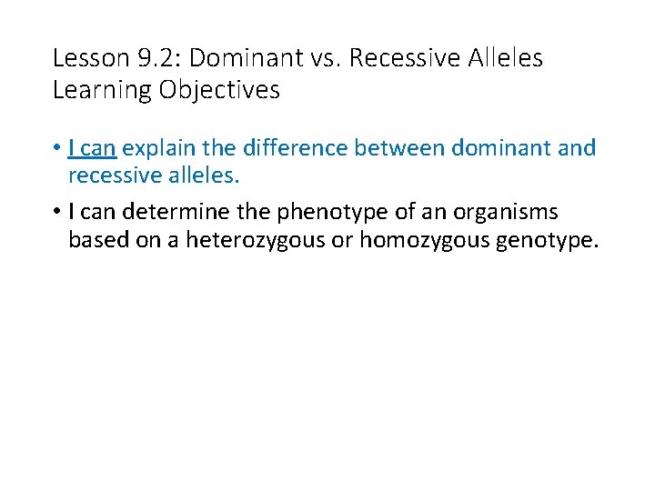 Lesson 9. 2: Dominant vs. Recessive Alleles Learning Objectives • I can explain the