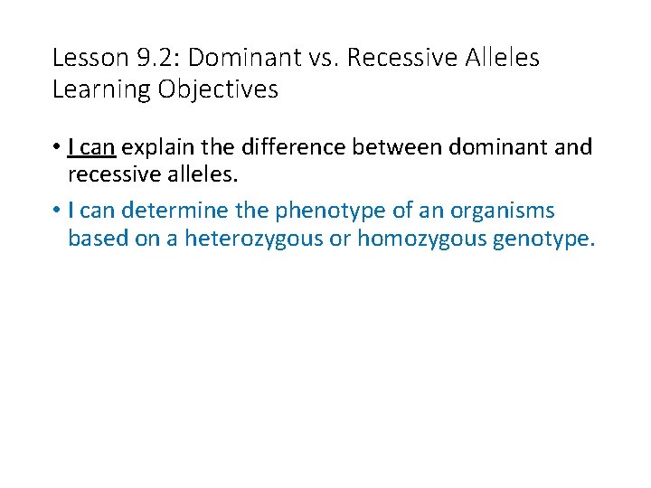 Lesson 9. 2: Dominant vs. Recessive Alleles Learning Objectives • I can explain the