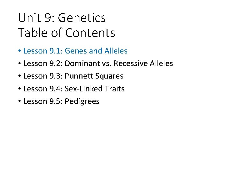 Unit 9: Genetics Table of Contents • Lesson 9. 1: Genes and Alleles •