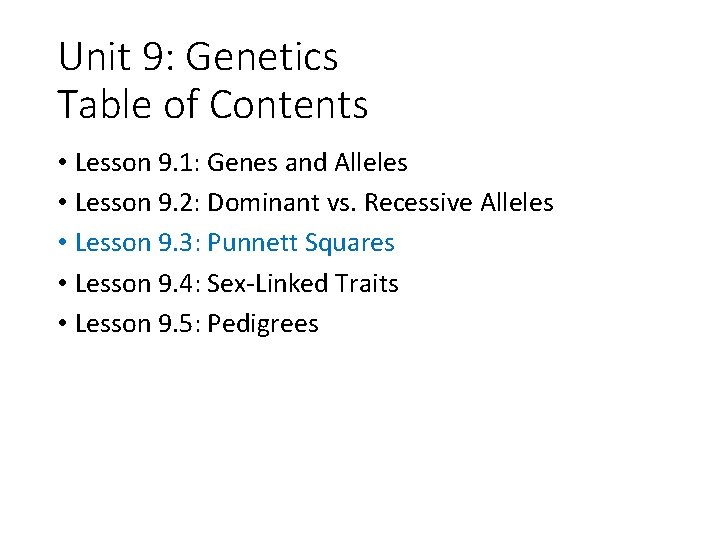 Unit 9: Genetics Table of Contents • Lesson 9. 1: Genes and Alleles •