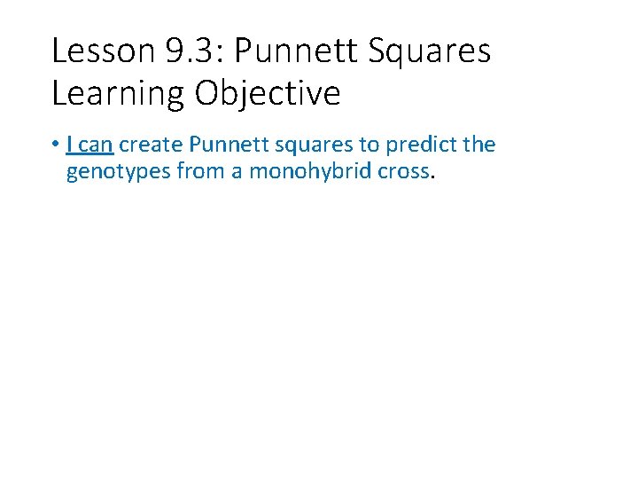 Lesson 9. 3: Punnett Squares Learning Objective • I can create Punnett squares to