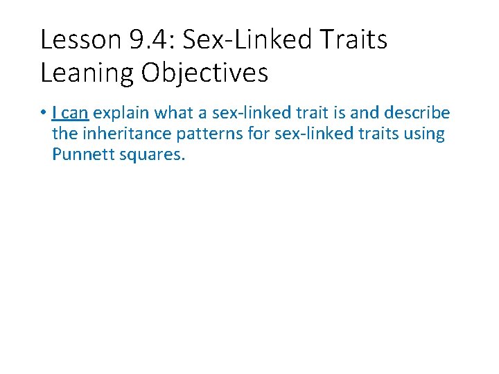 Lesson 9. 4: Sex-Linked Traits Leaning Objectives • I can explain what a sex-linked