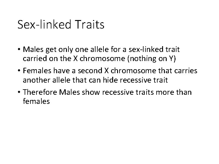 Sex-linked Traits • Males get only one allele for a sex-linked trait carried on