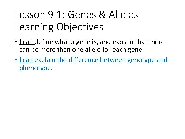 Lesson 9. 1: Genes & Alleles Learning Objectives • I can define what a