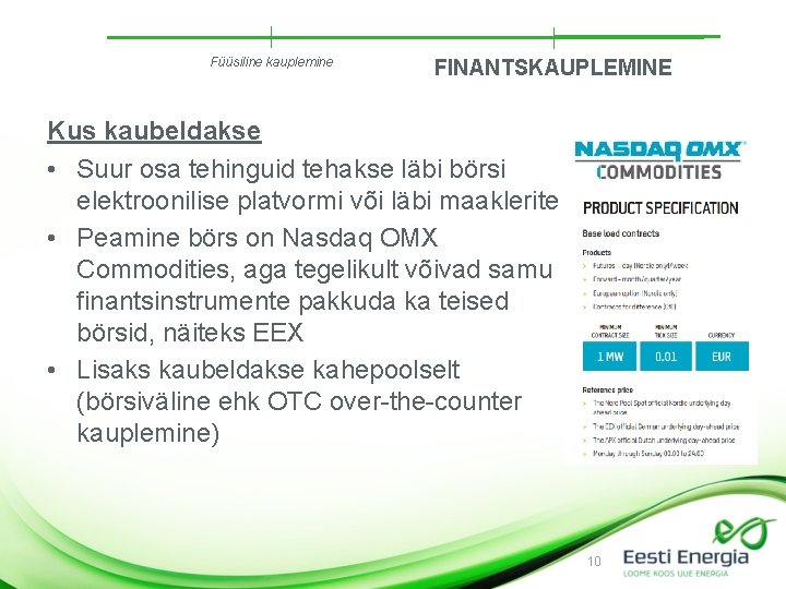 Füüsiline kauplemine FINANTSKAUPLEMINE Kus kaubeldakse • Suur osa tehinguid tehakse läbi börsi elektroonilise platvormi