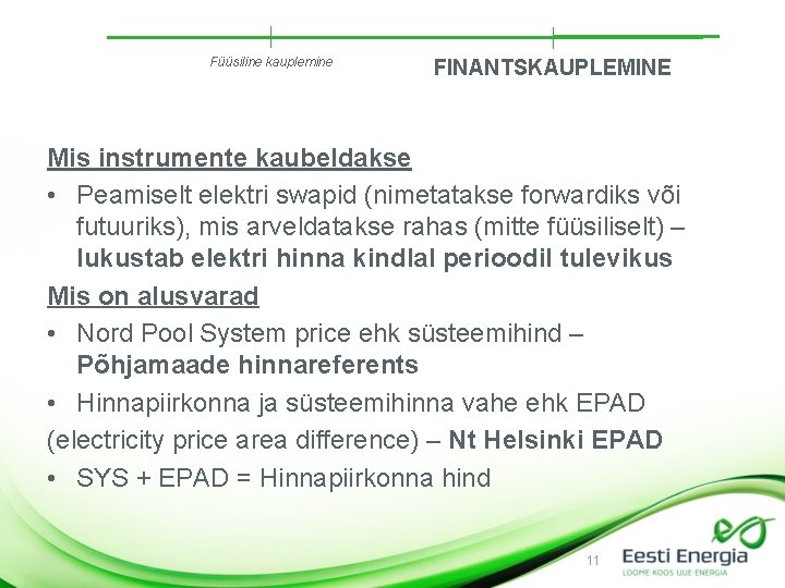 Füüsiline kauplemine FINANTSKAUPLEMINE Mis instrumente kaubeldakse • Peamiselt elektri swapid (nimetatakse forwardiks või futuuriks),