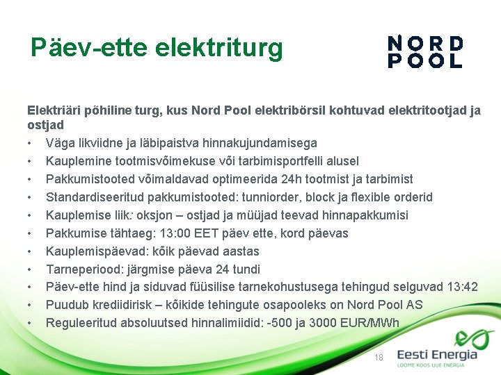 Päev-ette elektriturg Elektriäri põhiline turg, kus Nord Pool elektribörsil kohtuvad elektritootjad ja ostjad •